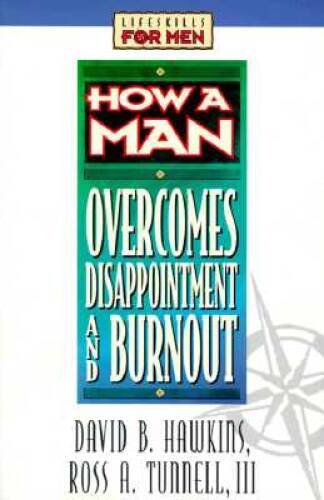 How a Man Overcomes Disappointment and Burnout (Lifeskills for Men) - GOOD