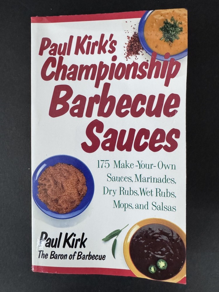 Paul Kirks Championship Barbecue Sauces Cookbook with 175 DIY Recipes