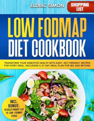 Low Fodmap Diet Cookbook: Transform Your Digestive Health with Easy, Gut-Fri...