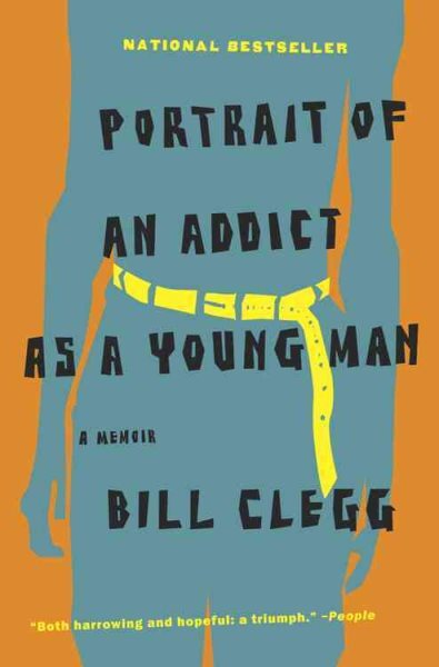 Portrait of an Addict As a Young Man : A Memoir, Paperback by Clegg, Bill, Li...