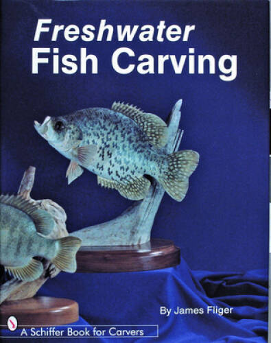 Freshwater Fish Carving (Schiffer Book for Carvers) - Hardcover - VERY GOOD