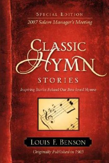 Inspiring Stories Behind Classic Hymns by Louis Benson 2007 Edition