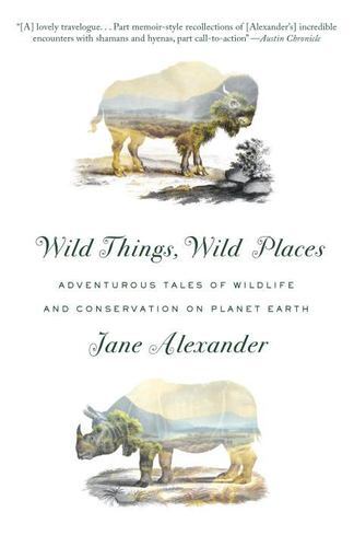 Wild Things Wild Places: Adventurous Wildlife and Conservation Stories on P