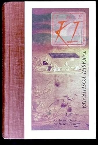 THE KI: AN ANCIENT ORACLE FOR MODERN TIMES by Takashi Yoshikawa - Hardcover
