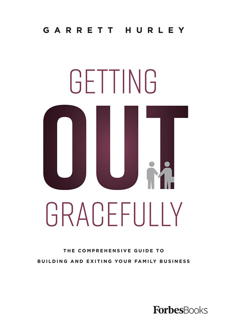 Getting Out Gracefully: The Comprehensive Guide to Building and Exiting You...