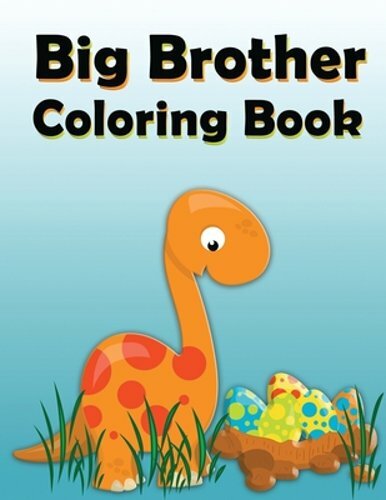 Big Brother Coloring Book: Dinosaur New Baby Color and Sketch Book for Big: New
