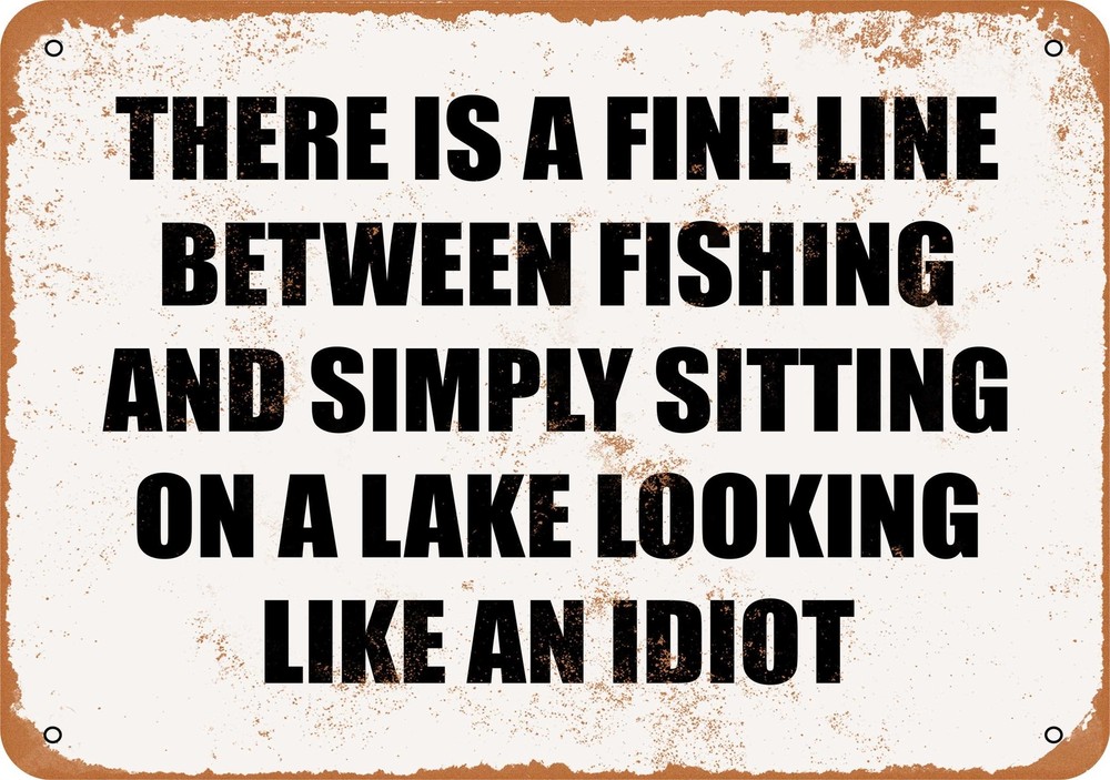 Metal Sign - THERE IS A FINE LINE BETWEEN FISHING AND BEING AN IDIOT.