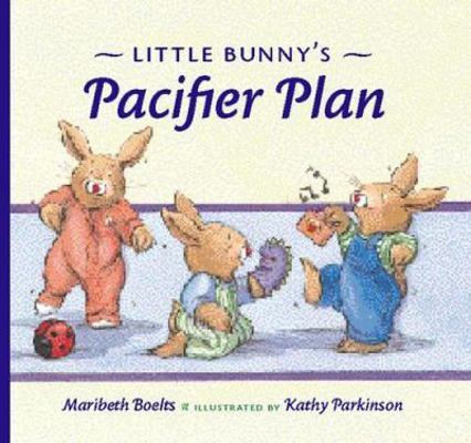 Little Bunnys Pacifier Plan by Maribeth Boelts