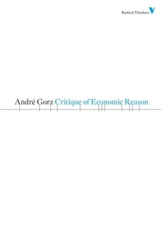 Critique of Economic Reason by André Gorz: New