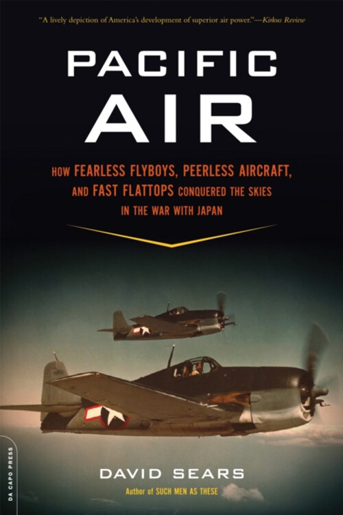 Pacific Air : How Fearless Flyboys, Peerless Aircraft, and Fast F