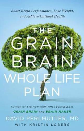 The Grain Brain Whole Life Plan for Better Brain Health and Weight Loss