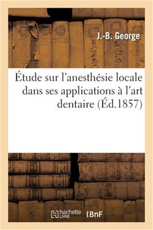 �tude Sur l'Anesth�sie Locale Dans Ses Applications � l'Art Dentaire: Moyen de S