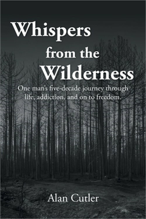 Whispers from the Wilderness: One man's five-decade journey through life, addict