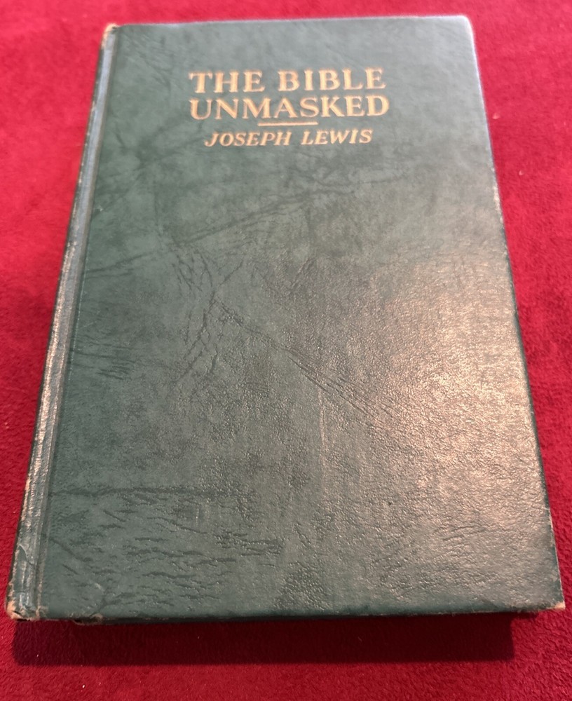 The Bible Unmasked Joseph Lewis Book Hardcover 1926 Edition 1952, 1st Edition.**