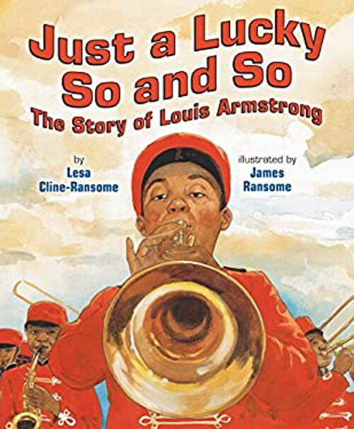 Just a Lucky So and So : The Story of Louis Armstrong Lesa Cline-