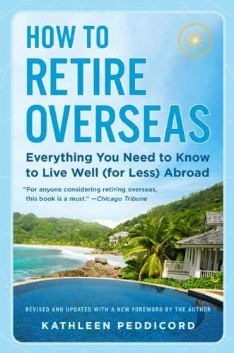 How to Retire Overseas: Everything You Need to Know to Live Well (for Less) Abr