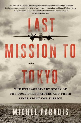 Last Mission to Tokyo: The Extraordinary Story of the Doolittle Raiders and Thei
