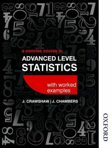 A Concise Course in Advanced Level Statistics with worked examples by Crawshaw