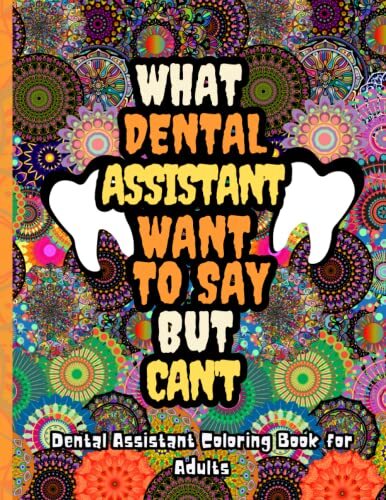 Dental assistant coloring book for adults: A Hilarious and Funny gift with Snark