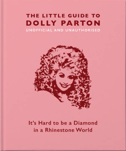 The Little Guide to Dolly Parton: Its Hard to be a Diamond in a Rhines - GOOD