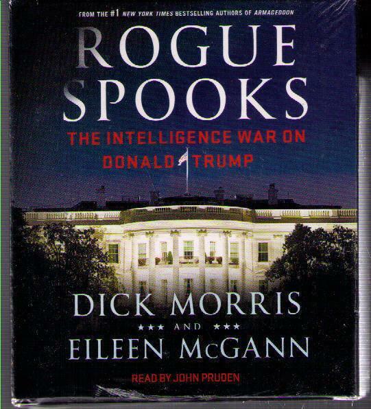 Rogue Spooks Intelligence War on Donald Trump Dick Morris (2017) CD UNABRIDGED