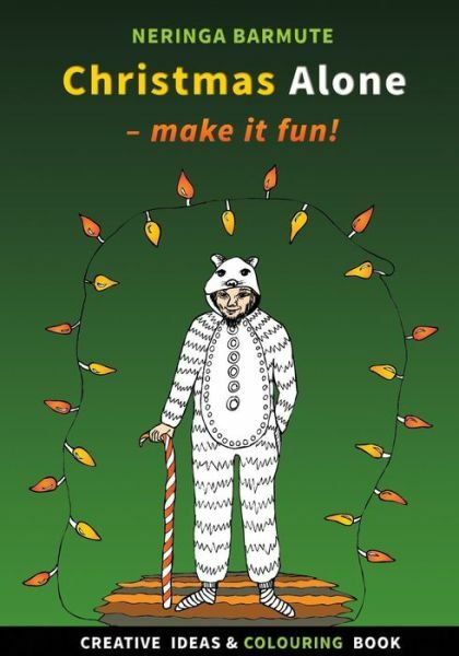 Christmas Alone: Make It Fun!: Creative Ideas And Colouring Book